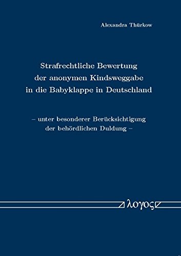 Strafrechtliche Bewertung Der Anonymen Kindsweggabe in Die Babyklappe in Deutschland