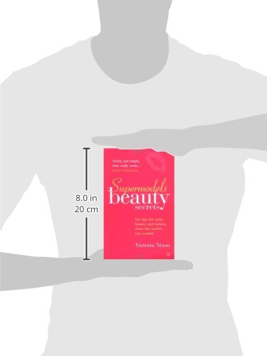 Supermodels' Beauty Secrets: Hot tips for style, beauty and fashion from the world's top models: Top Tips for Style, Beauty and Fashion