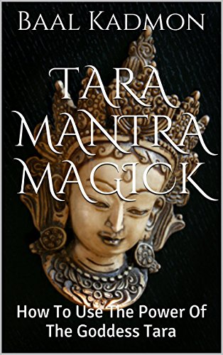 Tara Mantra Magick: How To Use The Power Of The Goddess Tara (English Edition)