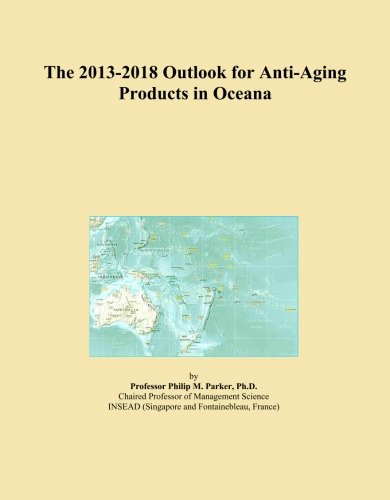 The 2013-2018 Outlook for Anti-Aging Products in Oceana