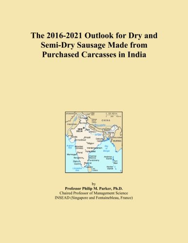 The 2016-2021 Outlook for Dry and Semi-Dry Sausage Made from Purchased Carcasses in India