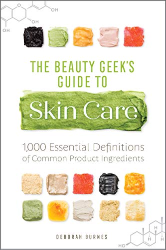 The Beauty Geek's Guide to Skin Care: 1,000 Essential Definitions of Common Product Ingredients (English Edition)