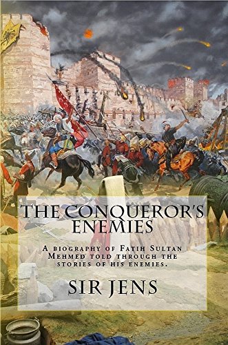 The Conqueror's Enemies: A biography of Fatih Sultan Mehmed told through the stories of his enemies. (English Edition)