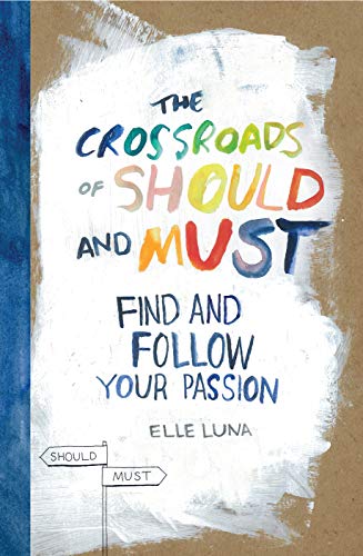 The Crossroads Of Should And Must: Find and Follow Your Passion