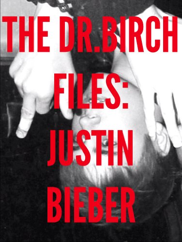 THE DR.BIRCH FILES: JUSTIN BIEBER (English Edition)