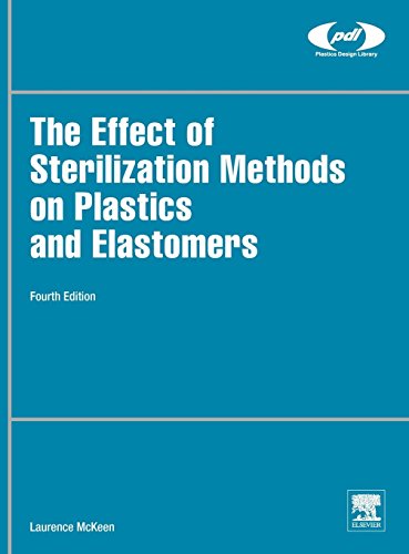 The Effect of Sterilization on Plastics and Elastomers (Plastics Design Library)