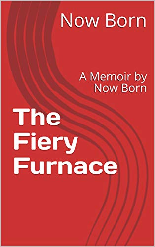 The Fiery Furnace: A Memoir by Now Born (English Edition)