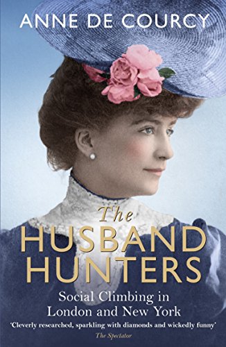 The Husband Hunters: Social Climbing in London and New York (English Edition)