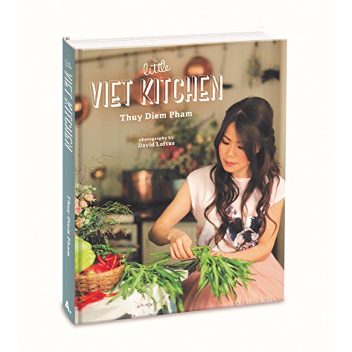 The Little Viet Kitchen: Over 100 authentic and delicious Vietnamese recipes