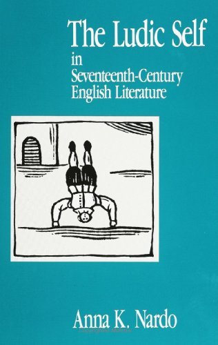 The Ludic Self in Seventeenth Century English Literature (Suny Series, the Margins of Literature) by Anna K. Nardo (1991-09-03)