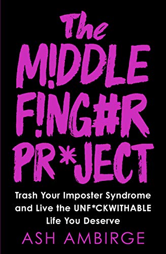 The Middle Finger Project: Trash Your Imposter Syndrome and Live the Unf*ckwithable Life You Deserve (English Edition)