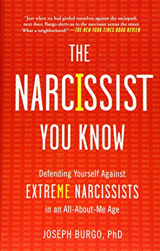 The Narcissist You Know: Defending Yourself Against Extreme Narcissists in an All-About-Me Age