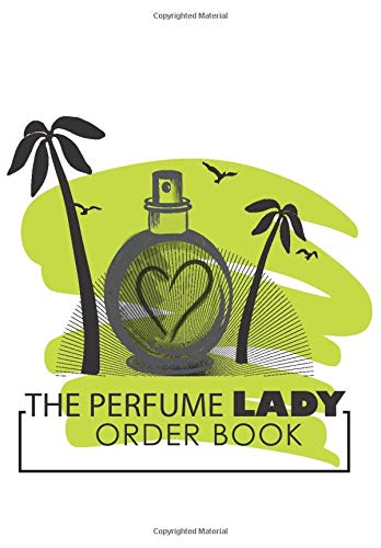 The Perfume Lady Order Book: 200 Order Forms to Keep all Customer Order with Marketing Strategy to Grow your Small Business ,Sales Daily Log ... Log.daily Log Book for Small Business Order