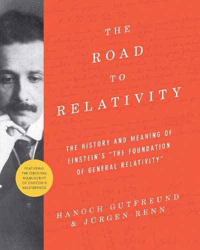 The Road to Relativity: The History and Meaning of Einstein's "The Foundation of General Relativity" Featuring the Original Manuscript of Einstein’s Masterpiece