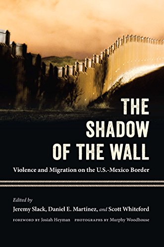 The Shadow of the Wall: Violence and Migration on the U.S.-Mexico Border (English Edition)