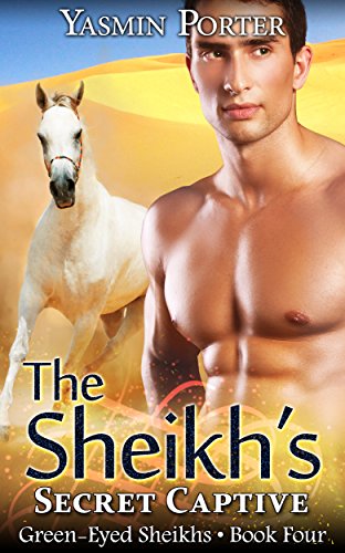 The Sheikh's Secret Captive (Green-Eyed Sheikhs Series Book 4) (English Edition)