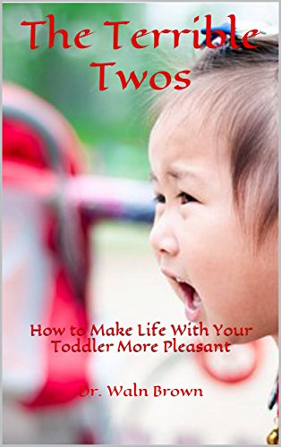 The Terrible Twos: How to Make Life With Your Toddler More Pleasant (Baby, Infant & Toddlers Books Book 25) (English Edition)