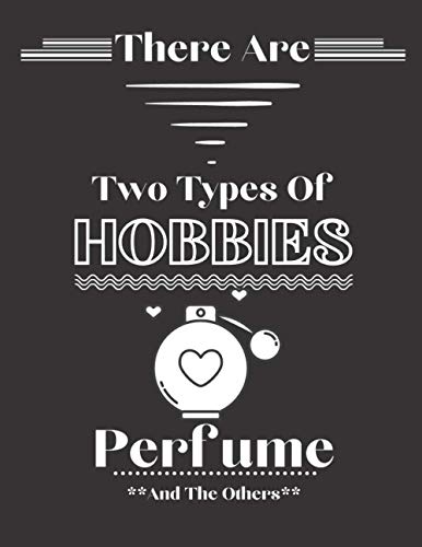 There Are Two Types Of Hobbies Perfume And The Others: Funny Perfume Gifts For Perfume Lovers & Fans | Lined Journal For Writing & Taking Notes