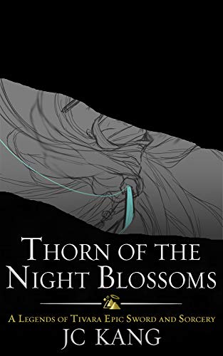 Thorn of the Night Blossoms: A Legends of Tivara Epic Sword and Sorcery (Scions of the Black Lotus Book 1) (English Edition)