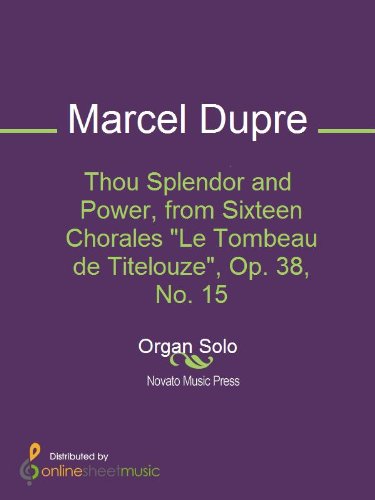 Thou Splendor and Power, from Sixteen Chorales "Le Tombeau de Titelouze", Op. 38, No. 15 (English Edition)