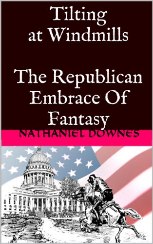 Tilting at Windmills - The Republican Embrace Of Fantasy (English Edition)