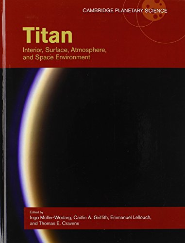 Titan: Interior, Surface, Atmosphere, and Space Environment (Cambridge Planetary Science) by Ingo MÃ¼ller-Wodarg (Editor), Caitlin A. Griffith (Editor), Emmanuel Lellouch (Editor), (24-Feb-2014) Hardcover