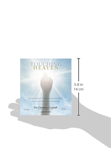 Touching Heaven: A Cardiologist's Encounters with Death and Living Proof of an Afterlife