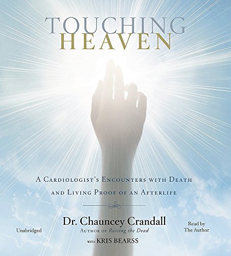 Touching Heaven: A Cardiologist's Encounters with Death and Living Proof of an Afterlife