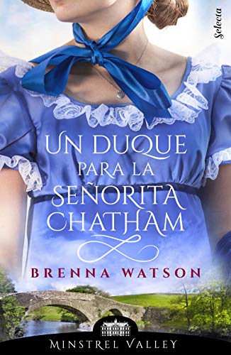 Un duque para la señorita Chatham (Minstrel Valley 13)