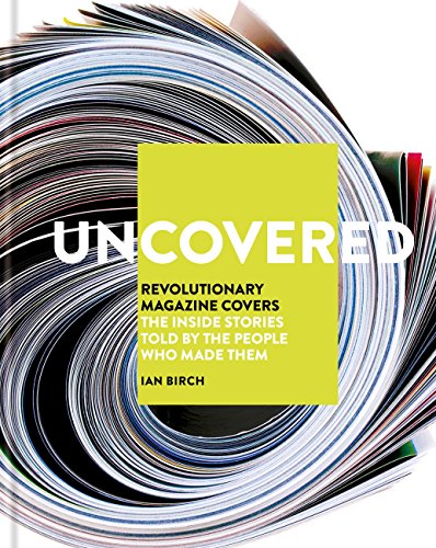 Uncovered: Revolutionary Magazine Covers – The inside stories told by the people who made them (English Edition)