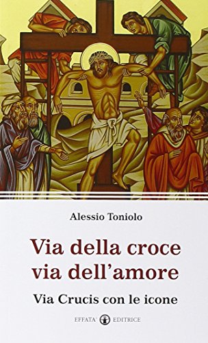 Via della croce via dell'amore. Via Crucis con le icone (Il respiro dell'anima)