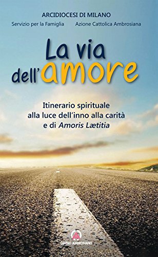 Via dell'amore. Itinerario spirituale alla luce dell'inno alla carità e di Amoris Leatitia