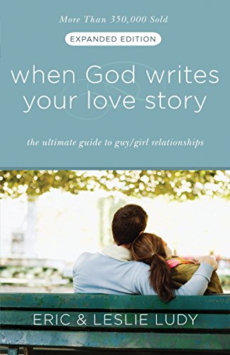 WHEN GOD WRITES YOUR LOVE STOR: The Ultimate Guide to Guy/Girl Relationships