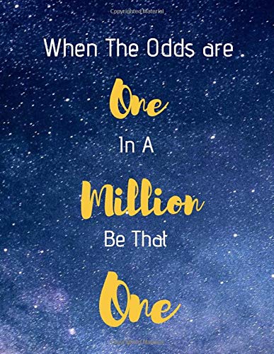 When the odds are one in a million be that one: Motivational Quote Notebook For Aspiring Entrepreneurs and Investors 8.5 x 11 Inches A4 120 Lined Pages