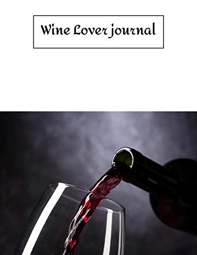 Wine Lover journal: Review Notebook For Wine Tasting : Record Of Old Favorites And The Details Of Wine Size 8.5 X11 Inch