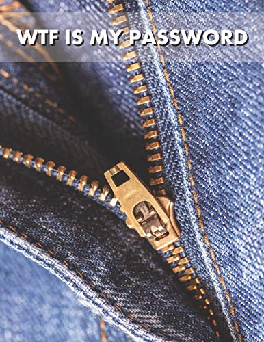 WTF is My Password Book: Funny Cover Design with Sexy Jeans Zippper is Down - Seniors Logbook Large Print Big Text with Notes to Write In - More Than 400 Addresses