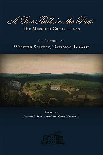 A Fire Bell in the Past, Volume 1: The Missouri Crisis at 200, Volume I, Western Slavery, National Impasse (Studies in Constitutional Democracy)