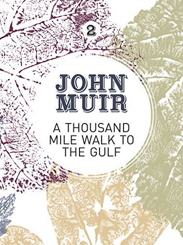 A Thousand-Mile Walk to the Gulf: A radical nature-travelogue from the founder of national parks (John Muir: The Eight Wilderness-Discovery Books Book 2) (English Edition)