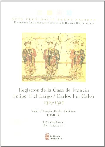 Acta vectigalia Regni Navarrae. Serie I, comptos reales, registros: Registros de la Casa de Francia. Felipe II el Largo, Carlos I el Calvo, 1319-1325: 11