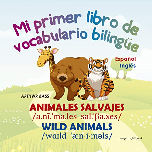 Animales Salvajes. Wild Animals: Mi primer libro de vocabulario bilingüe