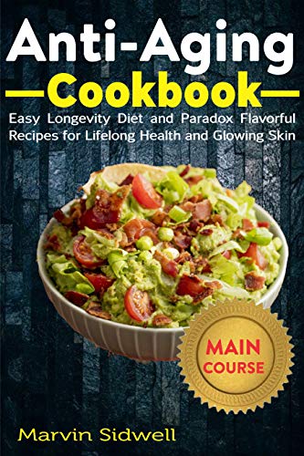 Anti-Aging Cookbook: Easy Longevity Diet and Paradox Flavorful Recipes for Lifelong Health and Glowing Skin (English Edition)