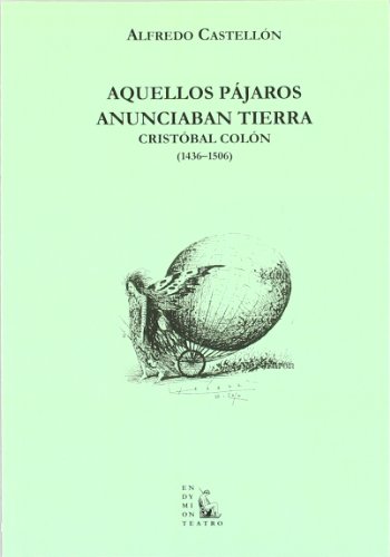 Aquellos pájaros anunciaban tierra: Cristobal Colón, 1436-1506 (Teatro)