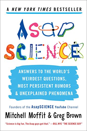 AsapScience: Answers to the World's Weirdest Questions, Most Persistent Rumors, and Unexplained Phenomena