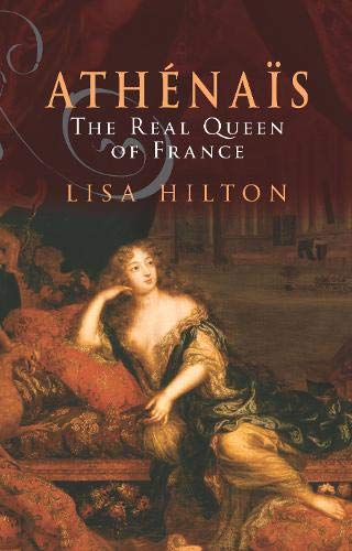 Athenais, The Real Queen Of France: A Biography of Madame de Montespan