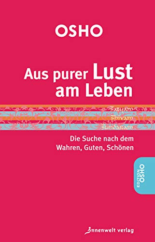 Aus purer Lust am Leben: Die Suche nach dem Guten, Wahren, Schönen (German Edition)