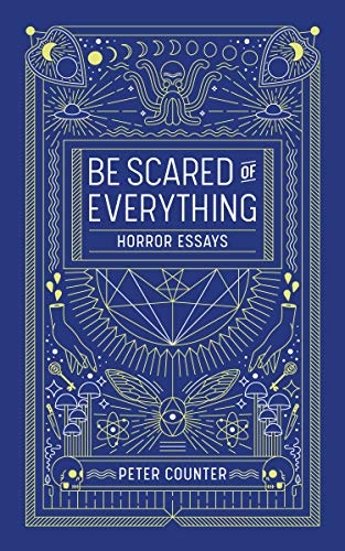 Be Scared of Everythng: Horror Essays (English Edition)