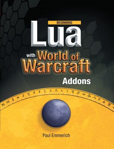 Beginning Lua with World of Warcraft Add-ons by Paul Emmerich (2009-07-27)