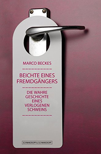 Beichte eines Fremdgängers: Die wahre Geschichte eines verlogenen Schweins (German Edition)