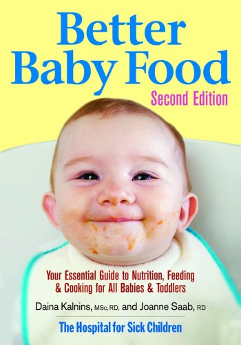 Better Baby Food: Your Essential Guide to Nutrition, Feeding & Cooking for All Babies & Toddlers