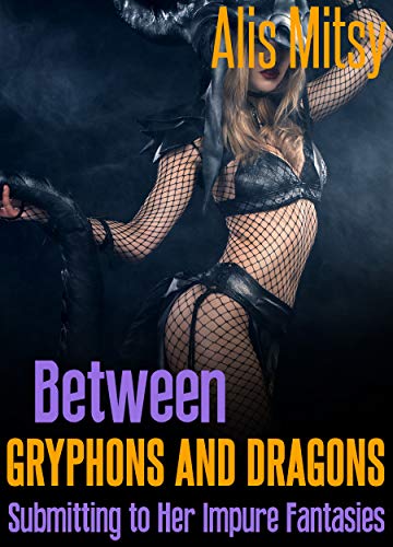 Between Gryphons and Dragons: Submitting to Her Impure Fantasies (English Edition)